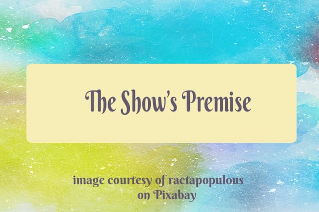An image of an abstract background with the words The Show's Premise.