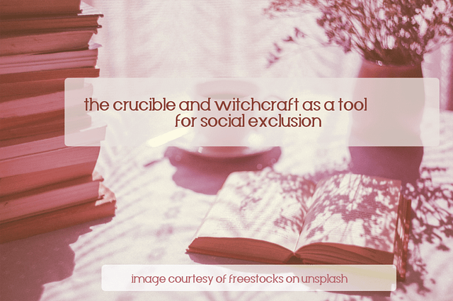 Image of an open book and a stack of other books on the left with the text: "The Crucible and Witchcraft as a Tool for Social Exclusion."