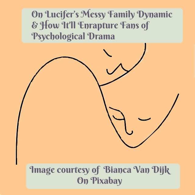 A line drawing of two people's faces leaning against each other, with the text "On Lucifer's Messy Family Dynamic & How It Will Enrapture Fans of Psychological Drama." This section will further analyze how Lucifer the series will intrigue fans of psychological dramas. 